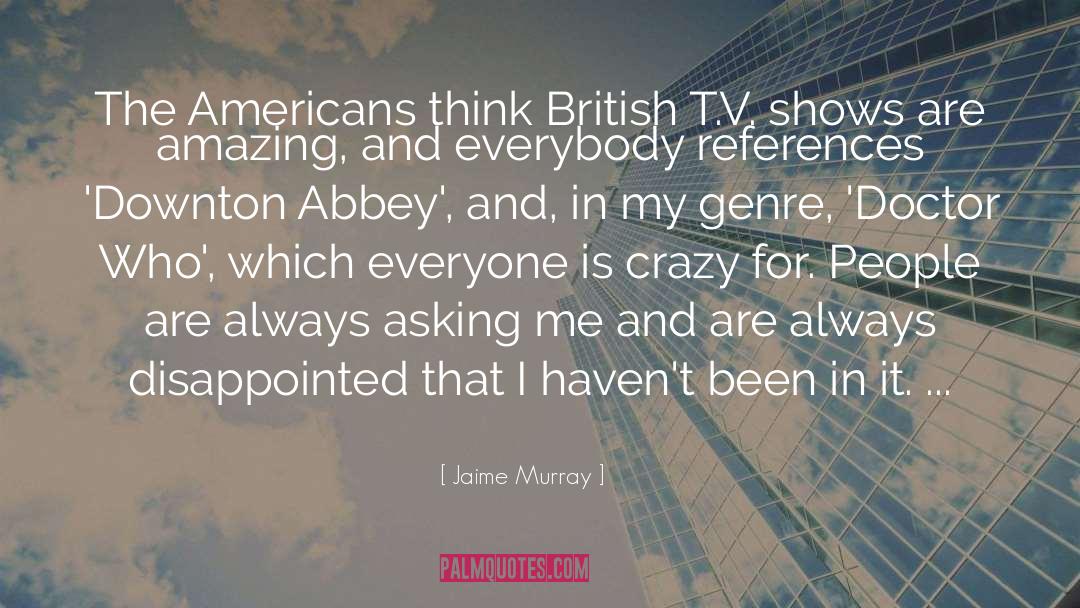 Jaime Murray Quotes: The Americans think British T.V.