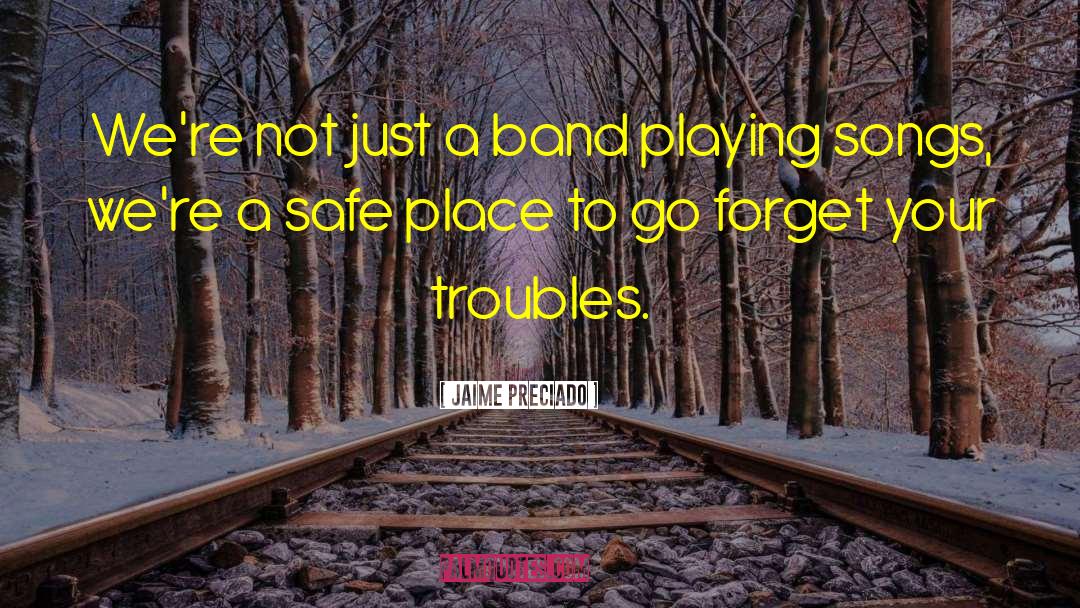 Jaime Preciado Quotes: We're not just a band