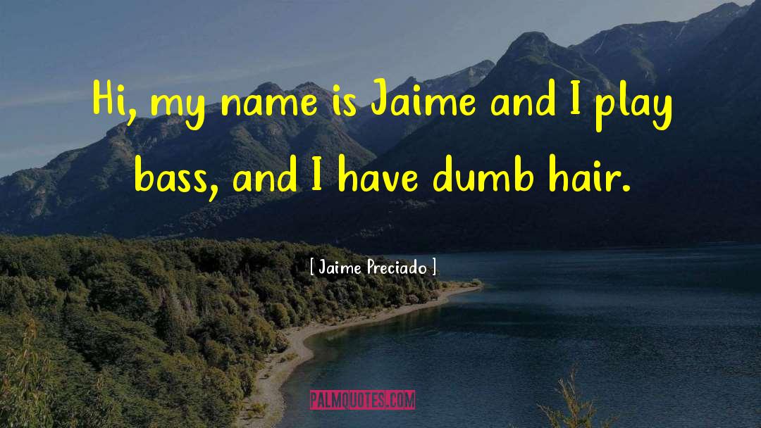 Jaime Preciado Quotes: Hi, my name is Jaime