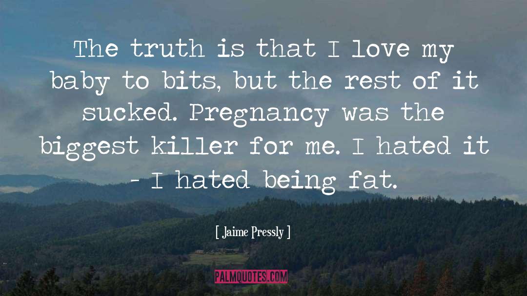 Jaime Pressly Quotes: The truth is that I