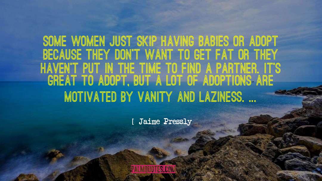 Jaime Pressly Quotes: Some women just skip having