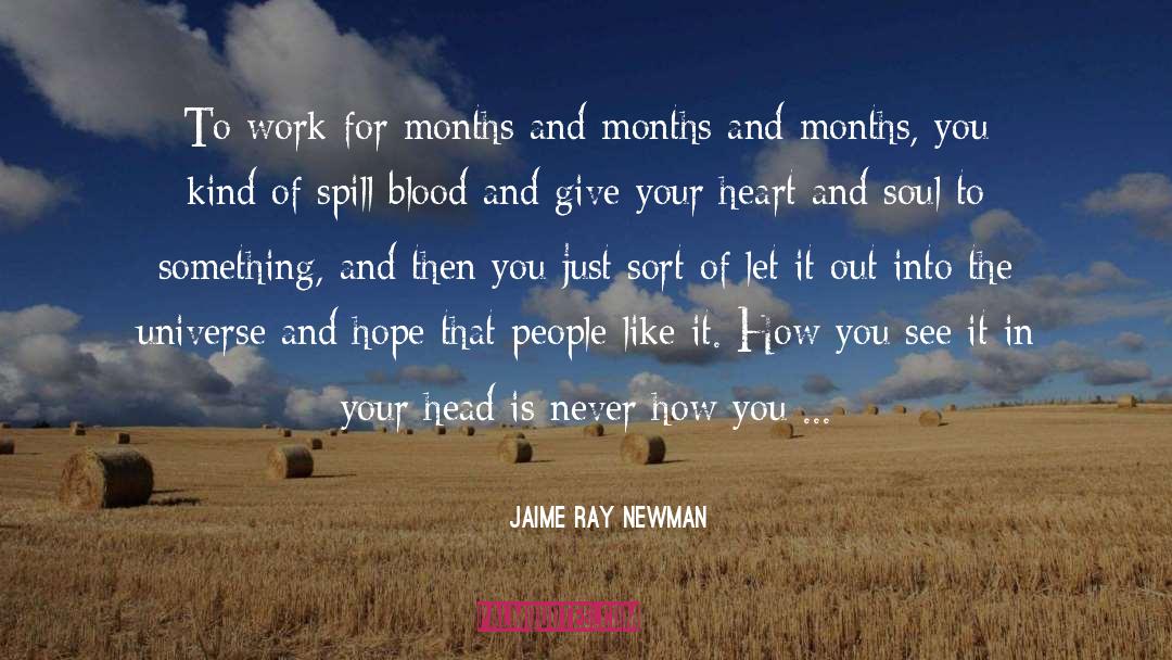 Jaime Ray Newman Quotes: To work for months and