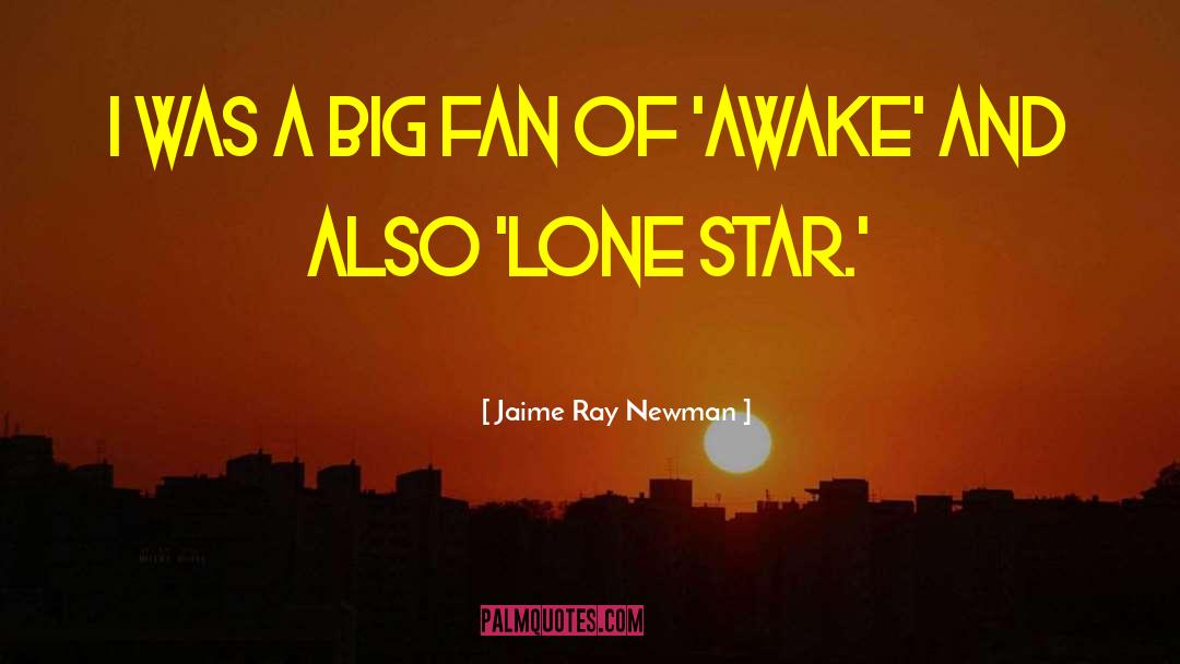 Jaime Ray Newman Quotes: I was a big fan