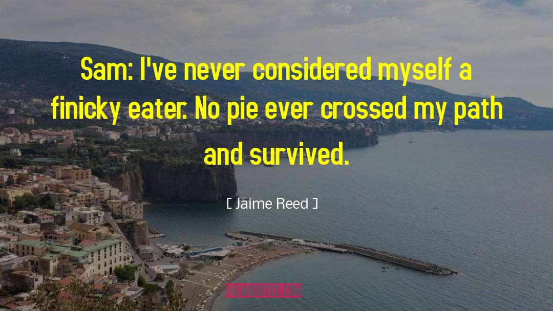 Jaime Reed Quotes: Sam: I've never considered myself