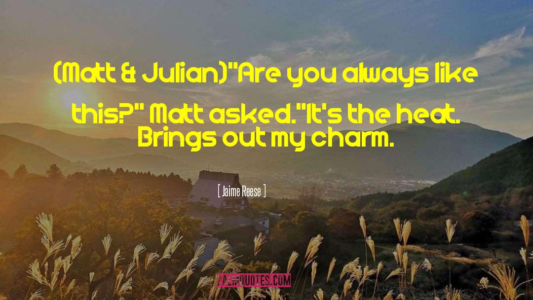 Jaime Reese Quotes: (Matt & Julian)<br /><br />