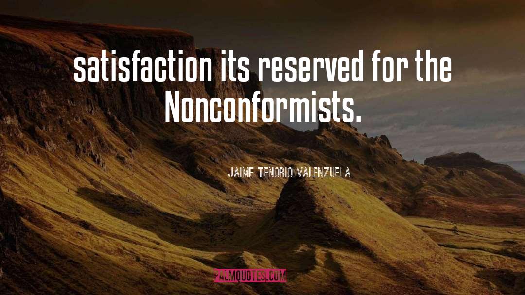 Jaime Tenorio Valenzuela Quotes: satisfaction its reserved for the