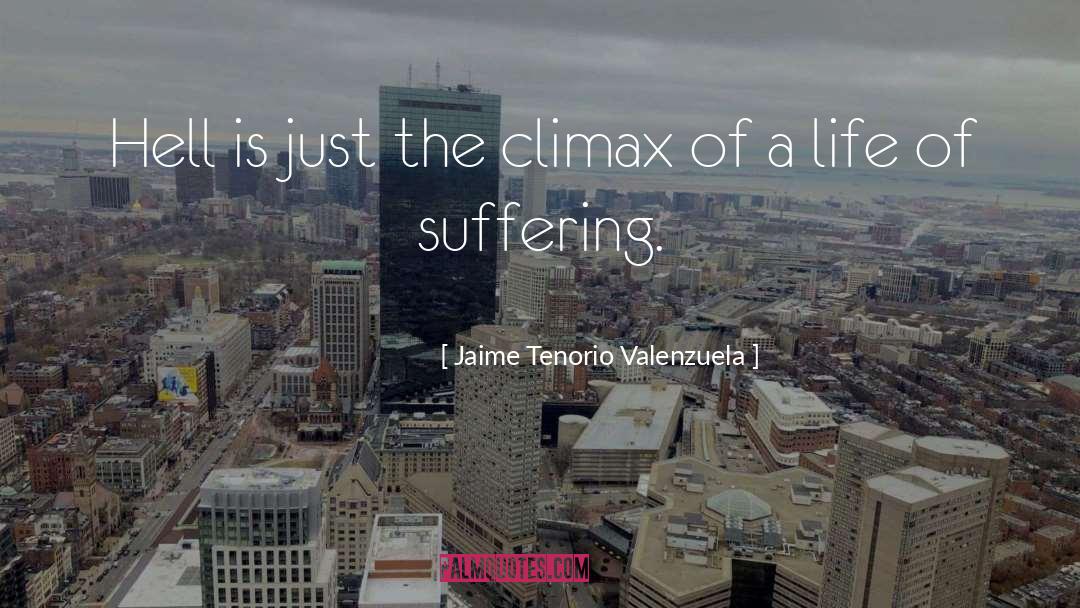 Jaime Tenorio Valenzuela Quotes: Hell is just the climax