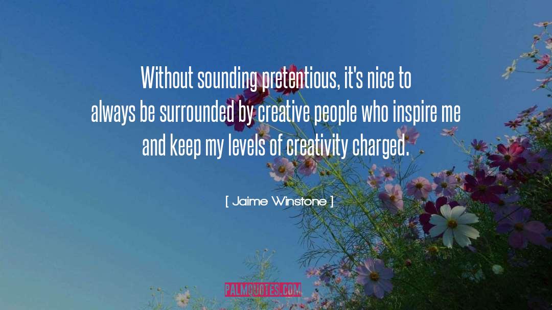 Jaime Winstone Quotes: Without sounding pretentious, it's nice