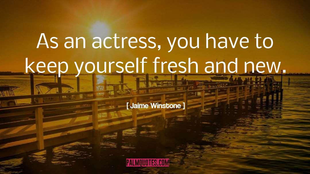 Jaime Winstone Quotes: As an actress, you have