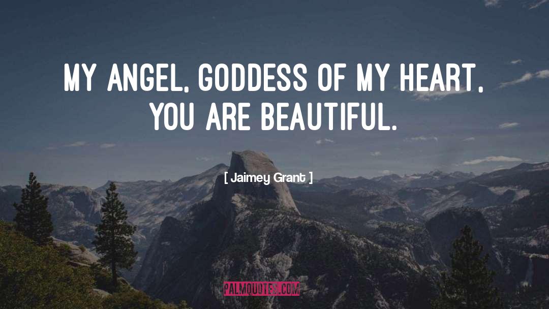 Jaimey Grant Quotes: My Angel, goddess of my