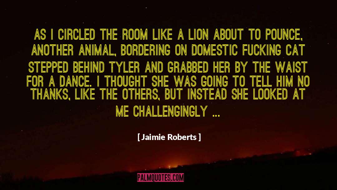 Jaimie Roberts Quotes: As I circled the room