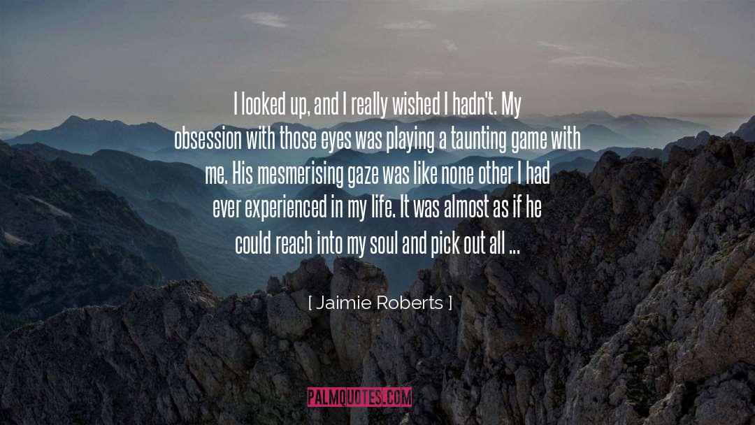 Jaimie Roberts Quotes: I looked up, and I