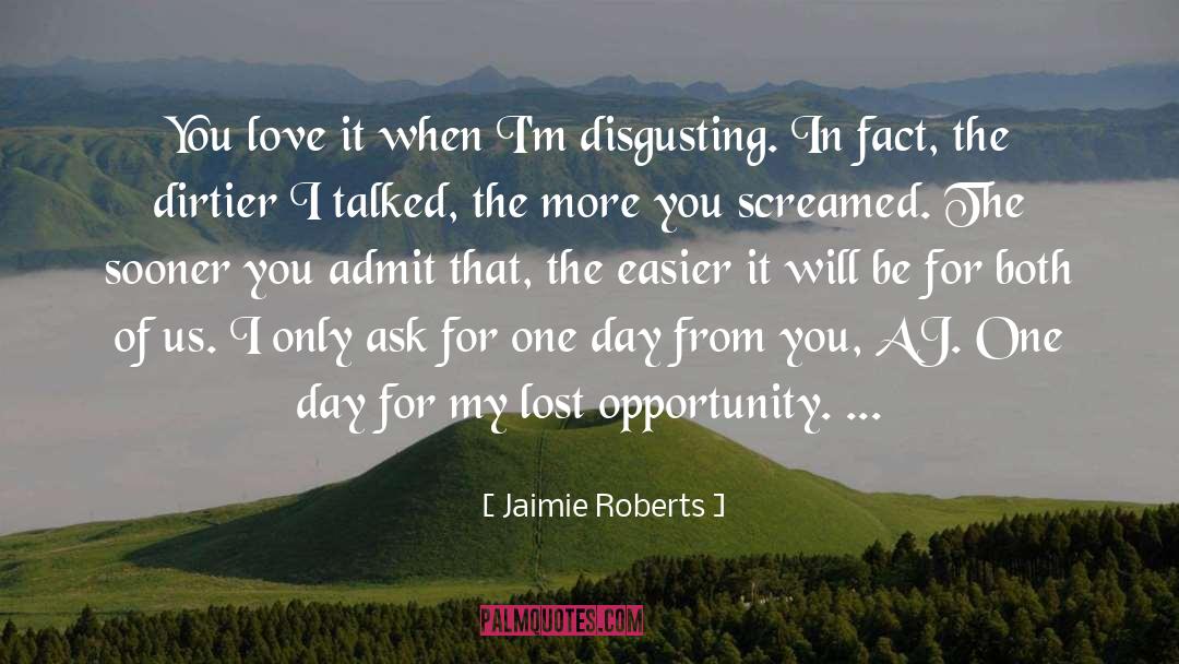 Jaimie Roberts Quotes: You love it when I'm