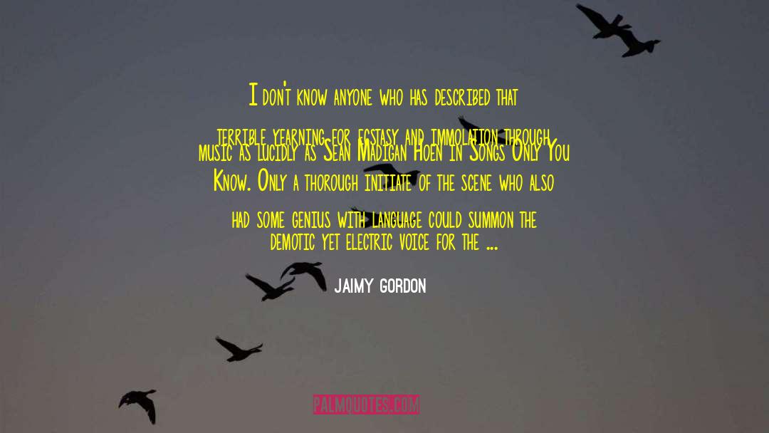 Jaimy Gordon Quotes: I don't know anyone who