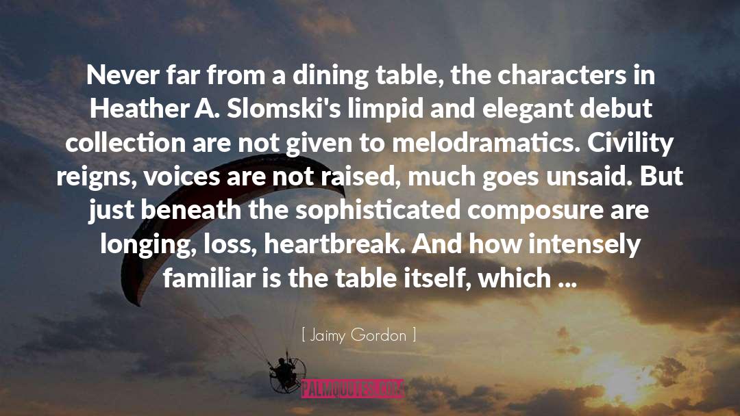 Jaimy Gordon Quotes: Never far from a dining