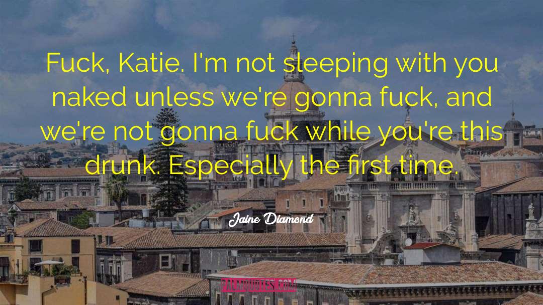 Jaine Diamond Quotes: Fuck, Katie. I'm not sleeping