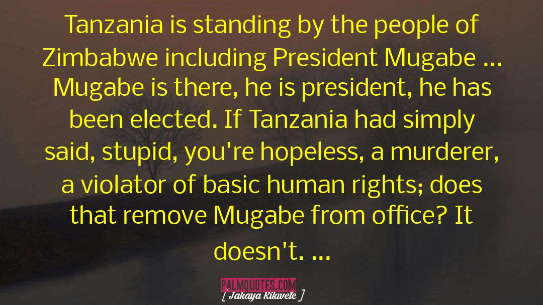 Jakaya Kikwete Quotes: Tanzania is standing by the