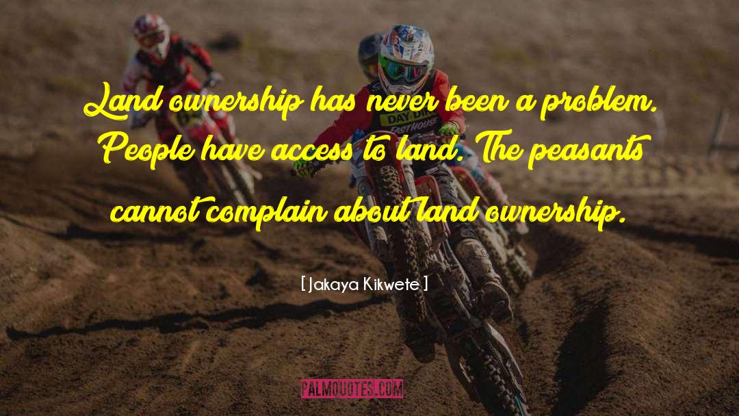Jakaya Kikwete Quotes: Land ownership has never been