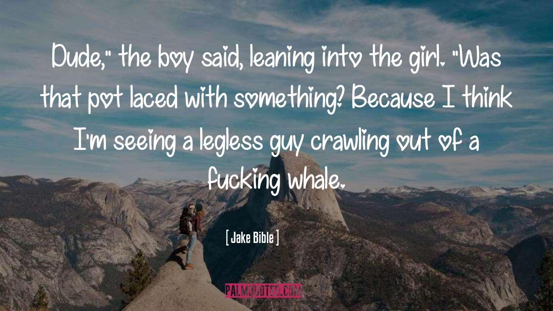 Jake Bible Quotes: Dude,