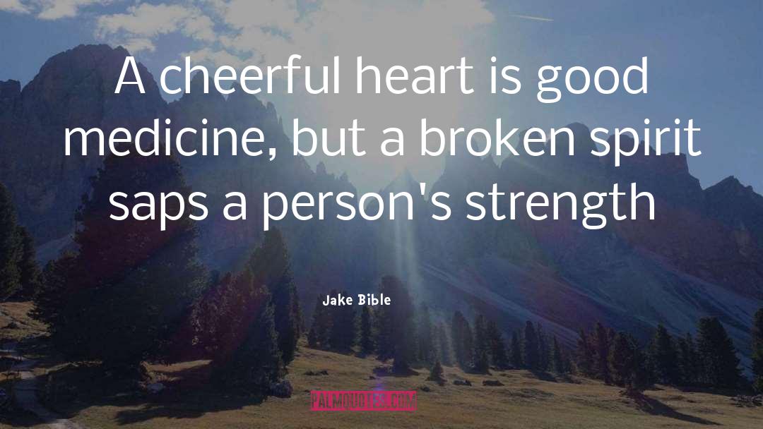 Jake Bible Quotes: A cheerful heart is good