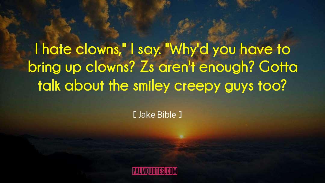 Jake Bible Quotes: I hate clowns,