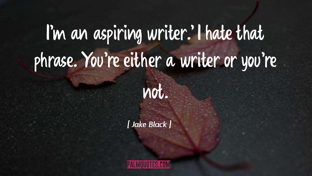 Jake Black Quotes: I'm an aspiring writer.' I