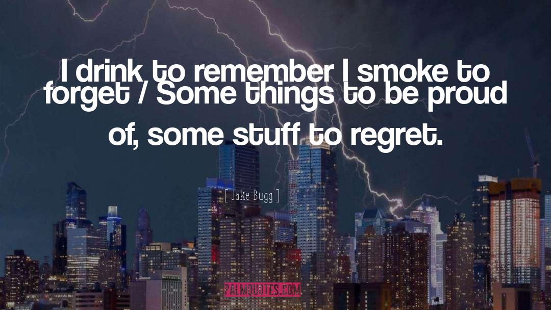 Jake Bugg Quotes: I drink to remember I