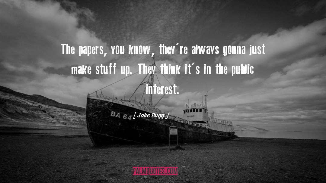 Jake Bugg Quotes: The papers, you know, they're