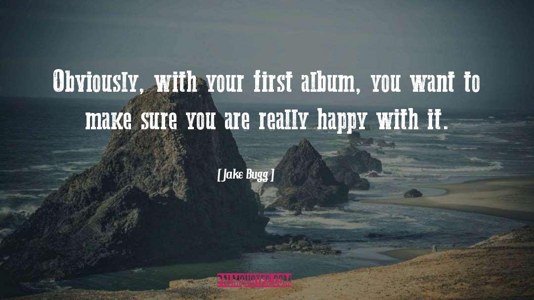 Jake Bugg Quotes: Obviously, with your first album,