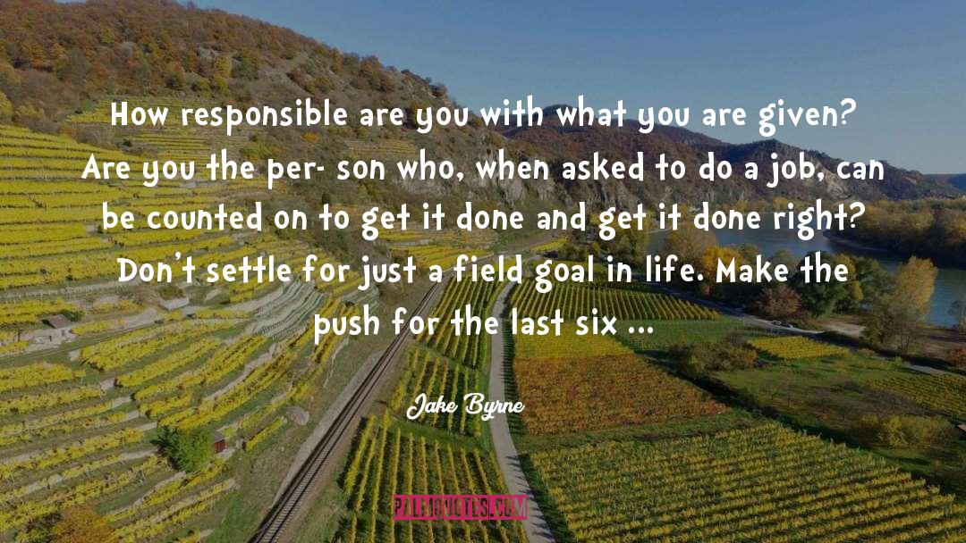 Jake Byrne Quotes: How responsible are you with