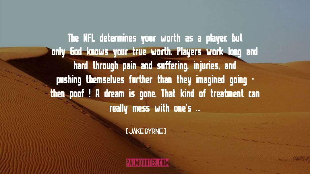 Jake Byrne Quotes: The NFL determines your worth