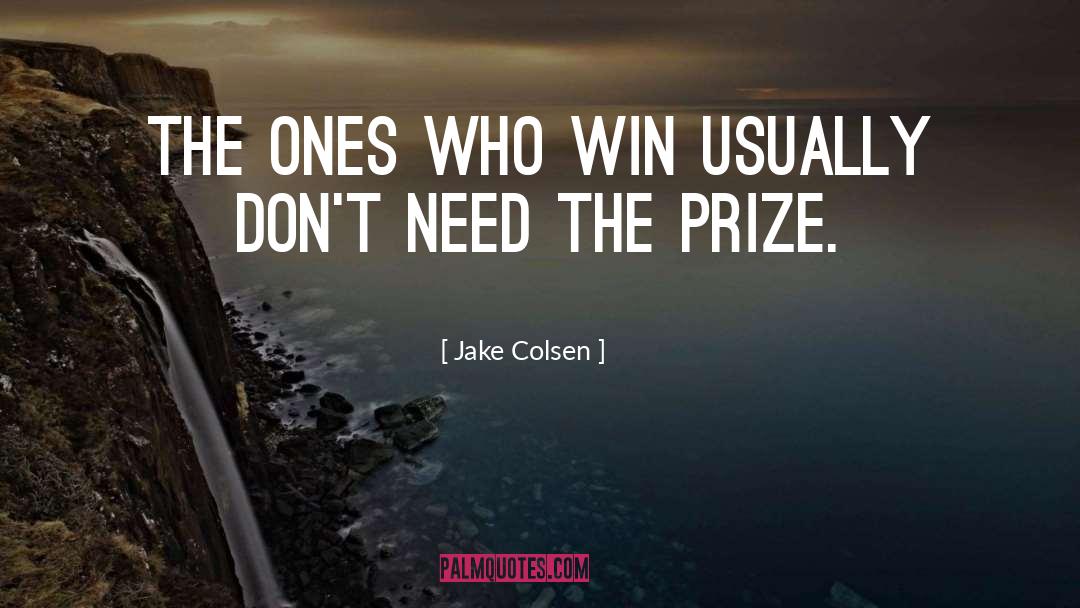 Jake Colsen Quotes: The ones who win usually