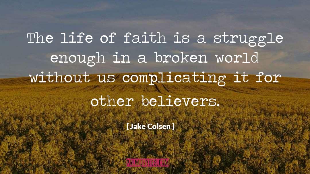 Jake Colsen Quotes: The life of faith is