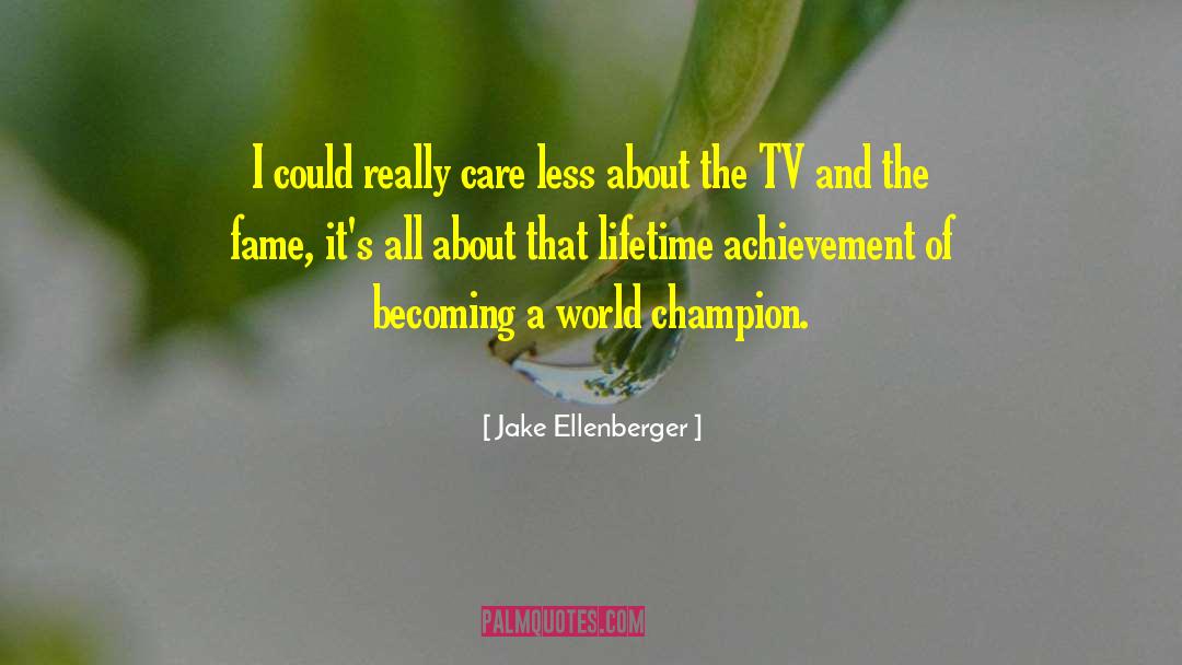 Jake Ellenberger Quotes: I could really care less