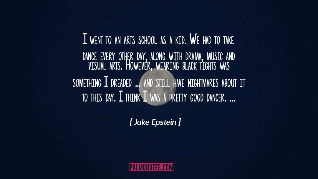 Jake Epstein Quotes: I went to an arts