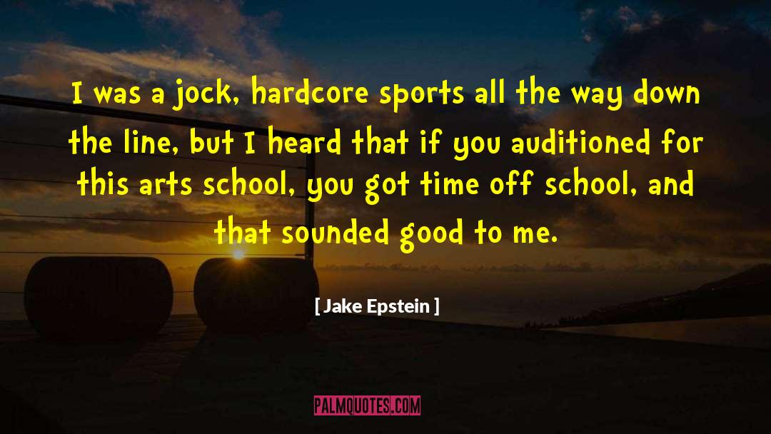 Jake Epstein Quotes: I was a jock, hardcore