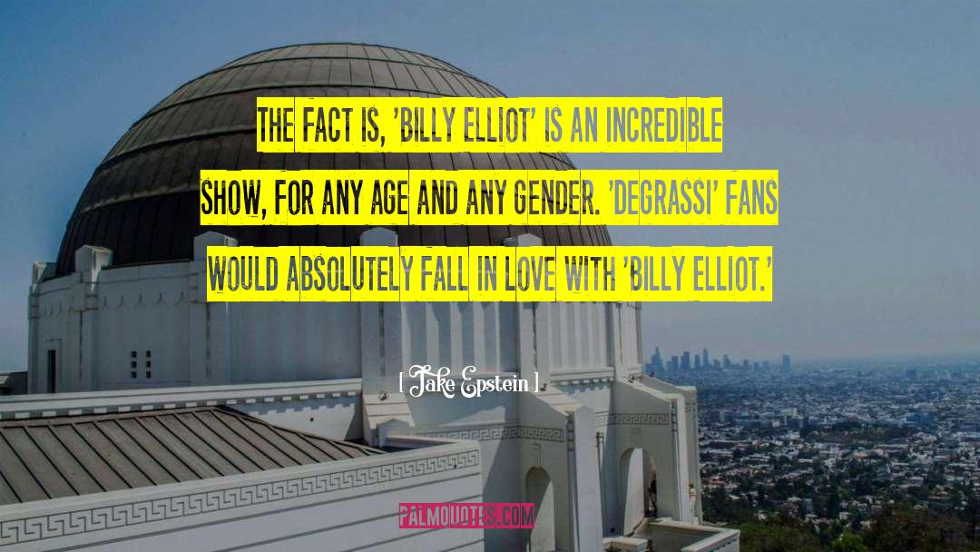 Jake Epstein Quotes: The fact is, 'Billy Elliot'