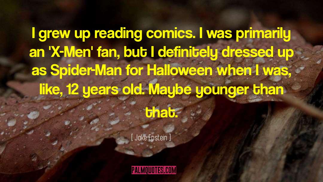 Jake Epstein Quotes: I grew up reading comics.