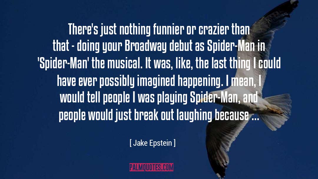 Jake Epstein Quotes: There's just nothing funnier or