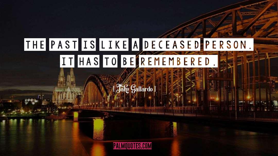 Jake Gallardo Quotes: The past is like a