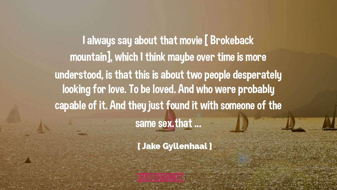 Jake Gyllenhaal Quotes: I always say about that