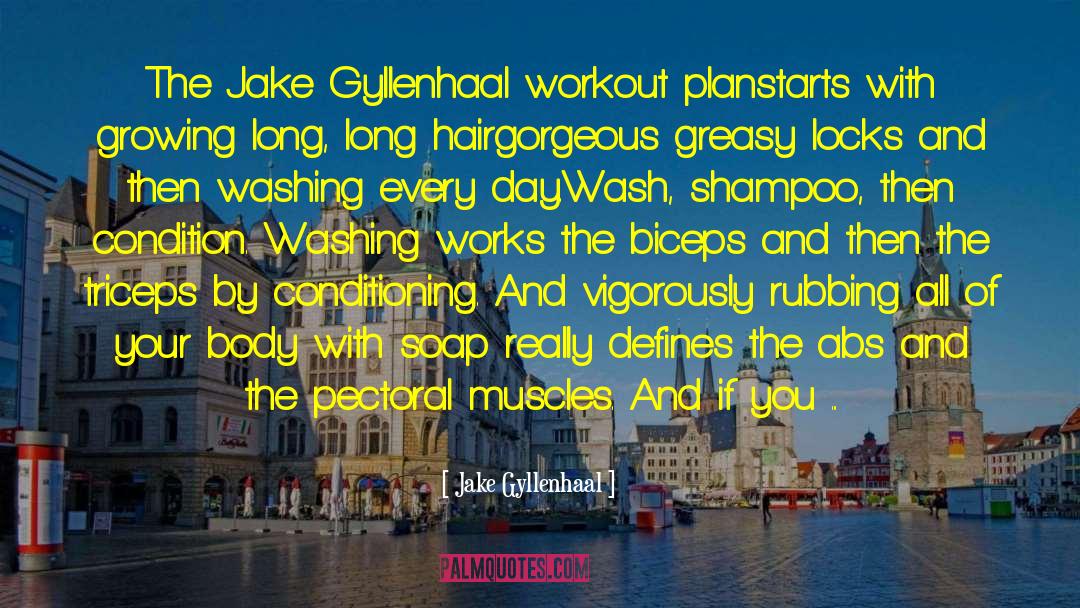 Jake Gyllenhaal Quotes: The Jake Gyllenhaal workout planstarts