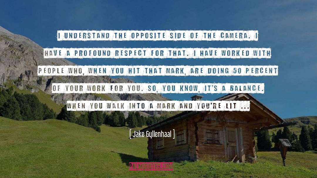 Jake Gyllenhaal Quotes: I understand the opposite side