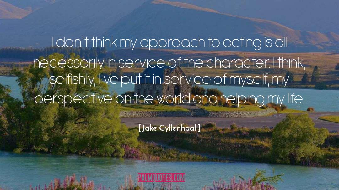 Jake Gyllenhaal Quotes: I don't think my approach