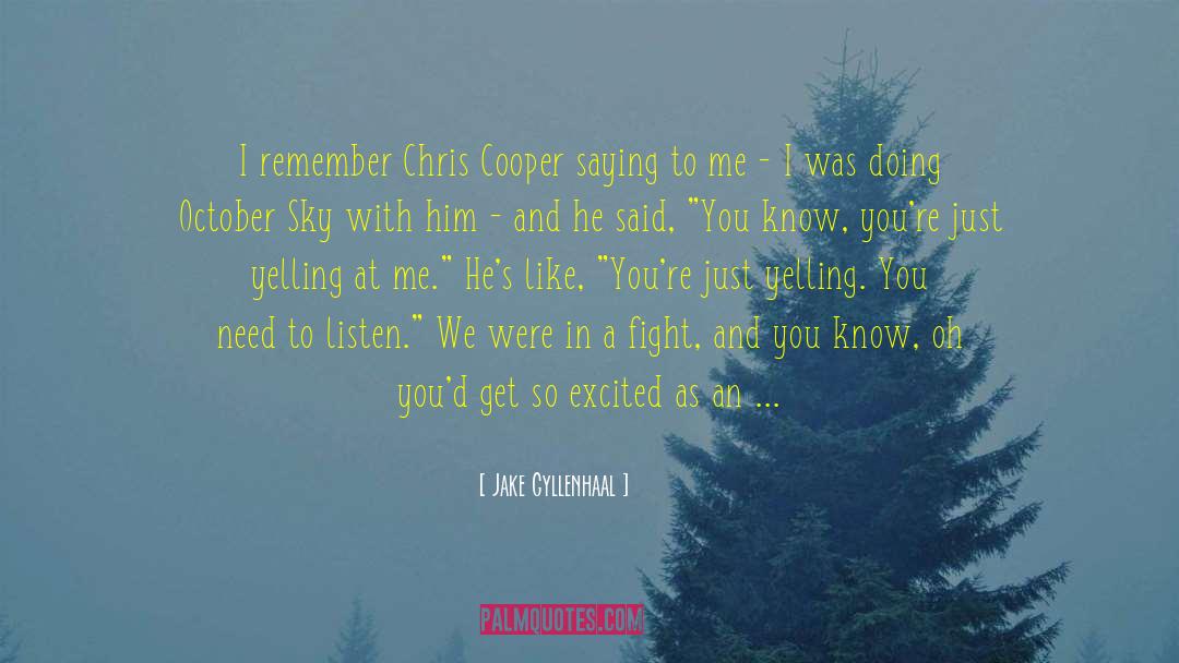 Jake Gyllenhaal Quotes: I remember Chris Cooper saying