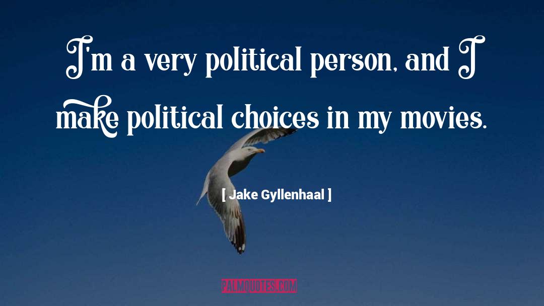 Jake Gyllenhaal Quotes: I'm a very political person,