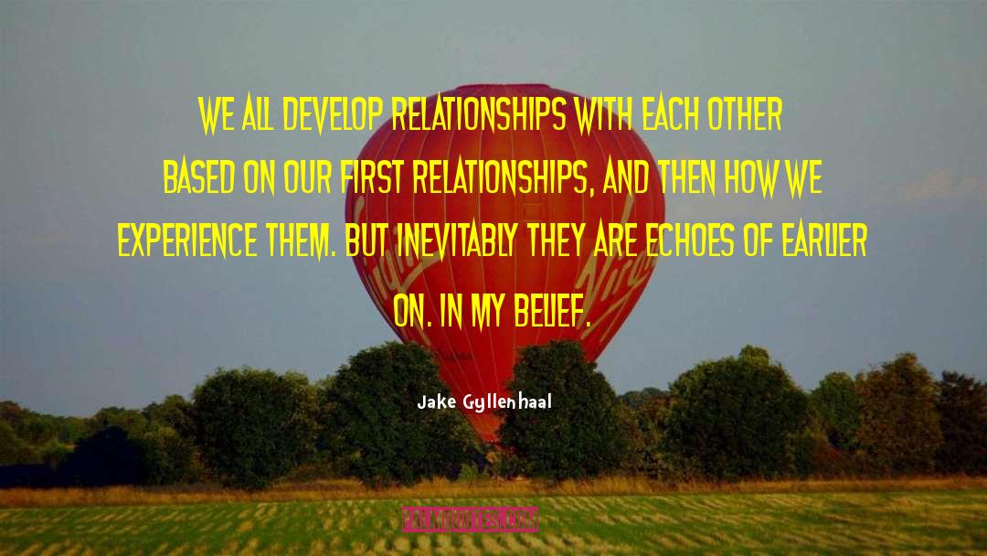 Jake Gyllenhaal Quotes: We all develop relationships with