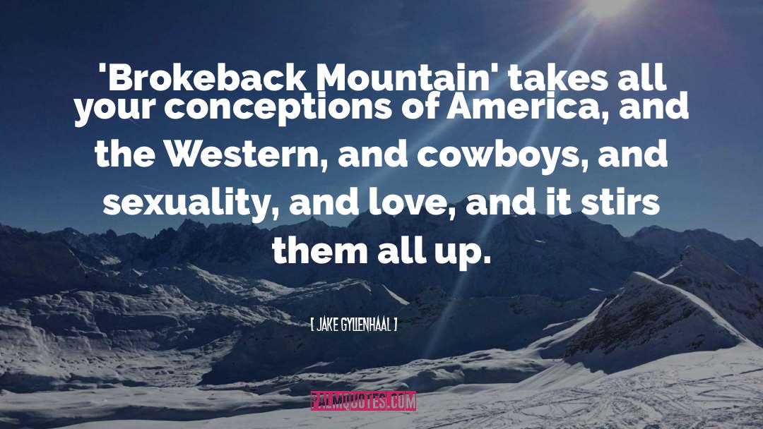 Jake Gyllenhaal Quotes: 'Brokeback Mountain' takes all your