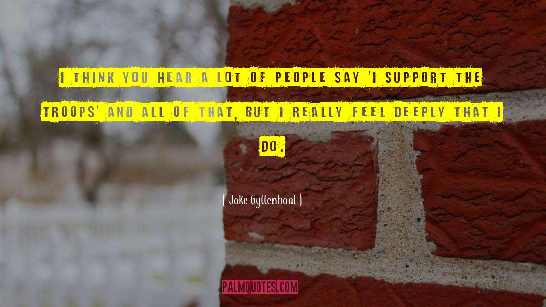 Jake Gyllenhaal Quotes: I think you hear a