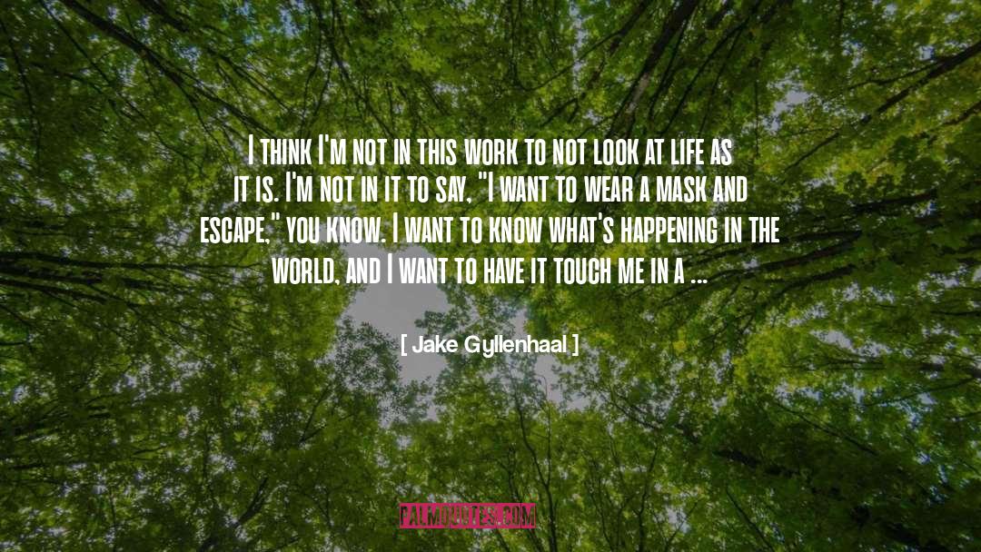 Jake Gyllenhaal Quotes: I think I'm not in